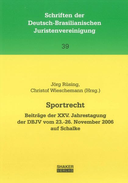 Sportrecht: Beiträge der XXV. Jahrestagung der DBJV vom 23.11.-26.November 2006 auf Schalke (Schriften der Deutsch-Brasilianischen Juristenvereinigung) Law