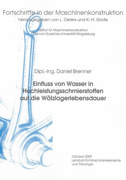 Einfluss von Wasser in Hochleistungsschmierstoffen auf die Wälzlagerlebensdauer (Fortschritte in der Maschinenkonstruktion) Business & Technology