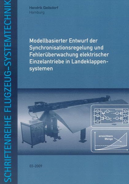 Modellbasierter Entwurf der Synchronisationsregelung und Fehlerüberwachung elektrischer Einzelantriebe in Landeklappensystemen (Schriftenreihe Flugzeug-Systemtechnik) Business & Technology