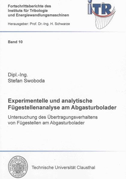 Experimentelle und analytische Fügestellenanalyse am Abgasturbolader: Untersuchung des Übertragungsverhaltens von Fügestellen am Abgasturbolader ... für Tribologie und Energiewandlungsmaschinen) Business & Technology