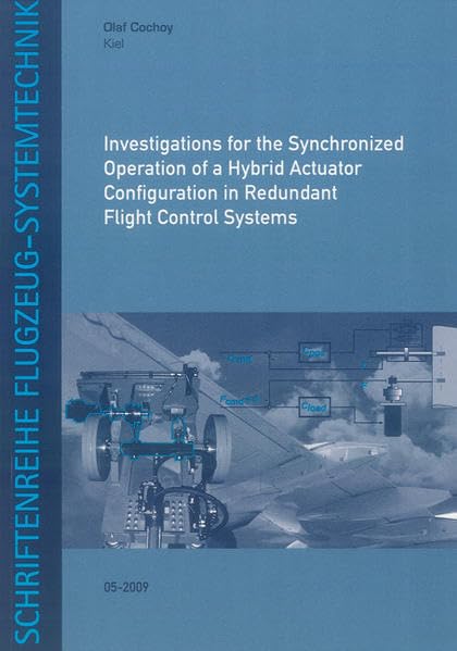 Investigations for the Synchronized Operation of a Hybrid Actuator Configuration in Redundant Flight Control Systems (Schriftenreihe Flugzeug-Systemtechnik) Business & Technology