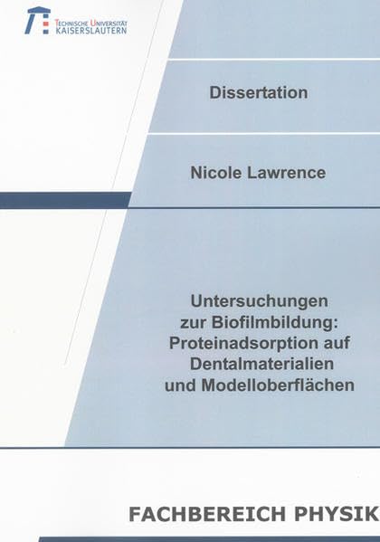 Untersuchungen zur Biofilmbildung: Proteinadsorption auf Dentalmaterialien und Modelloberflächen (Berichte aus der Biophysik) Natural Sciences