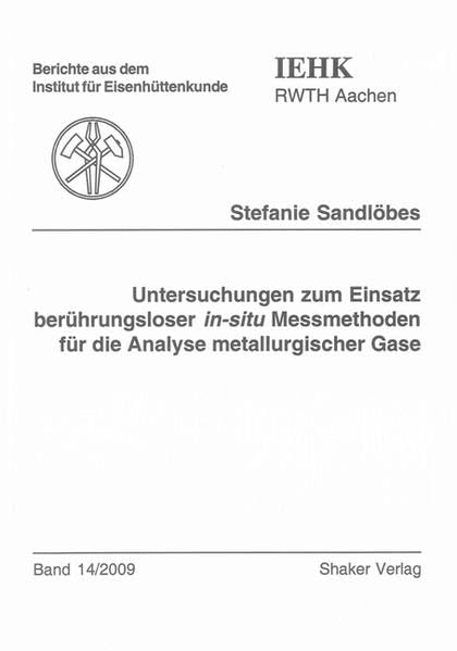 Untersuchungen zum Einsatz berührungsloser in-situ Messmethoden für die Analyse metallurgischer Gase (Berichte aus dem Institut für Eisenhüttenkunde) Business & Technology