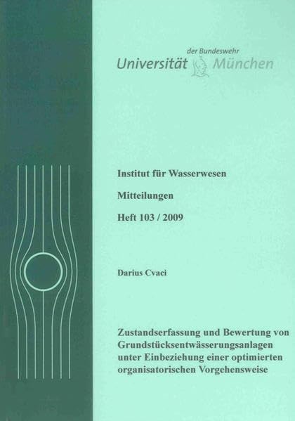 Zustandserfassung und Bewertung von Grundstücksentwässerungsanlagen – unter Einbeziehung einer optimierten organisatorischen Vorgehensweise (Mitteilungen / Institut für Wasserwesen) Business & Technology