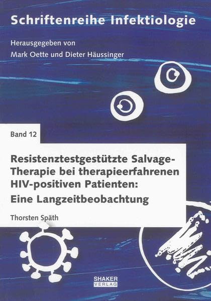 Resistenztestgestützte Salvage-Therapie bei therapieerfahrenen HIV-positiven Patienten: Eine Langzeitbeobachtung (Schriftenreihe Infektiologie) Medicine