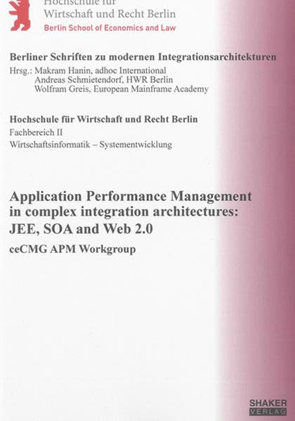 Application Performance Management in complex integration architectures: JEE, SOA and Web 2.0: ceCMG APM Workgroup (Berliner Schriften zu modernen Integrationsarchitekturen) Computer Science