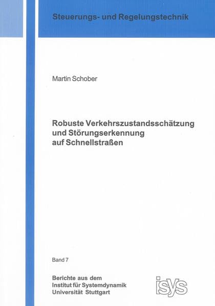 Robuste Verkehrszustandsschätzung und Störungserkennung auf Schnellstraßen (Berichte aus dem Institut für Systemdynamik Universität Stuttgart) Business & Technology