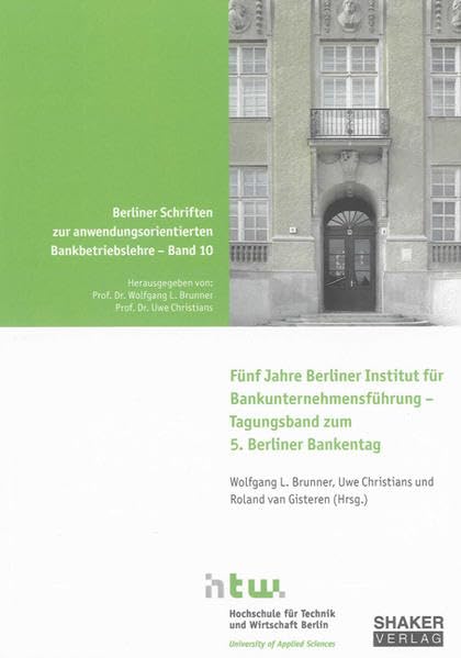 Fünf Jahre Berliner Institut für Bankunternehmensführung – Tagungsband zum 5. Berliner Bankentag (Berliner Schriften zur anwendungsorientierten Bankbetriebslehre) Law