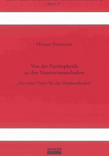 Von der Psychophysik zu den Neurowissenschaften: Ein neuer Name für alte Denkmethoden (Essener Studien zur Semiotik und Kommunikationsforschung) Contemporary literature