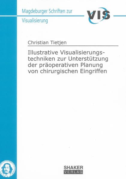 Illustrative Visualisierungstechniken zur Unterstützung der präoperativen Planung von chirurgischen Eingriffen (Magdeburger Schriften zur Visualisierung) Computer Science
