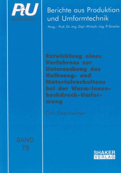 Entwicklung eines Verfahrens zur Untersuchung des Halbzeug- und Materialverhaltens bei der Warm-Innenhochdruck-Umformung (Berichte aus Produktion und Umformtechnik) Business & Technology