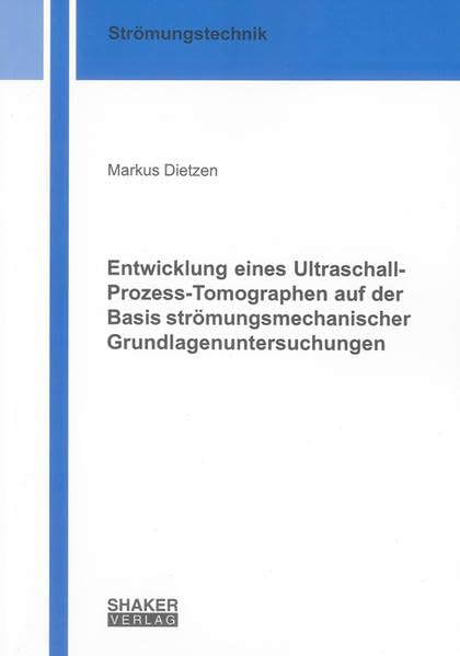 Entwicklung eines Ultraschall-Prozess-Tomographen auf der Basis strömungsmechanischer Grundlagenuntersuchungen Business & Technology
