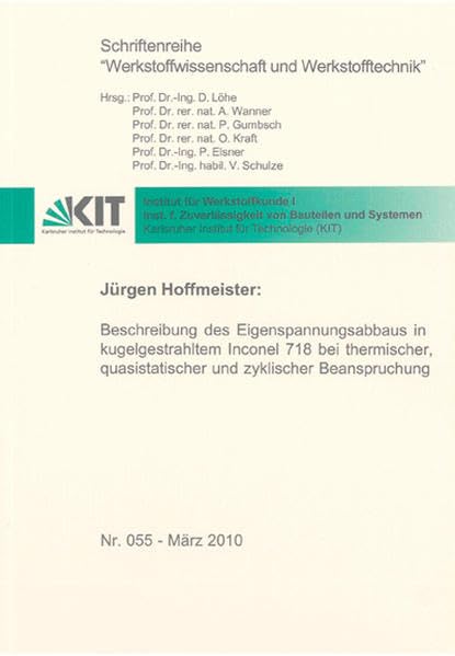 Beschreibung des Eigenspannungsabbaus in kugelgestrahltem Inconel 718 bei thermischer, quasistatischer und zyklischer Beanspruchung (Schriftenreihe Werkstoffwissenschaft und Werkstofftechnik) Business & Technology