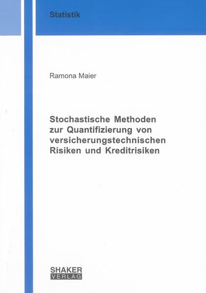 Stochastische Methoden zur Quantifizierung von versicherungstechnischen Risiken und Kreditrisiken Mathematics