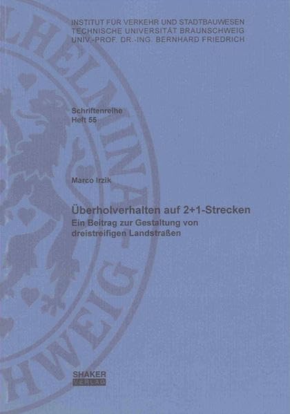 Überholverhalten auf 2+1-Strecken: Ein Beitrag zur Gestaltung von dreistreifigen Landstraßen (Schriftenreihe des Instituts für Verkehr und Stadtbauwesen der TU Braunschweig) Business & Technology