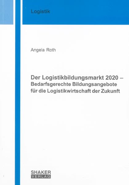 Der Logistikbildungsmarkt 2020 - Bedarfsgerechte Bildungsangebote für die Logistikwirtschaft der Zukunft Law