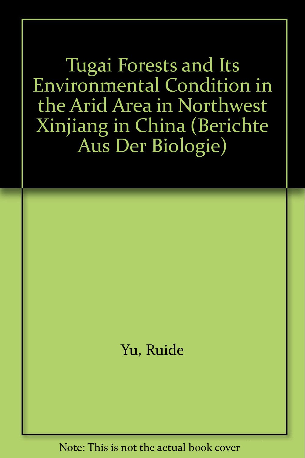 Tugai Forests and Its Environmental Condition in the Arid Area in Northwest Xinjiang in China (Berichte Aus Der Biologie) Geology & Geography