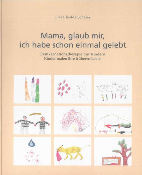 Mama, glaub mir, ich habe schon einmal gelebt: Reinkarnationstherapie mit Kindern. Kinder malen ihre früheren Leben. (Berichte aus der Psychologie) Psychology