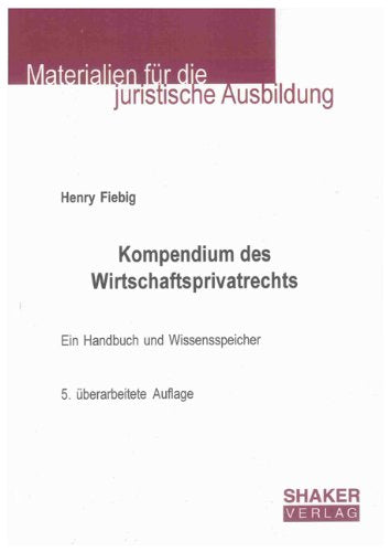 Kompendium des Wirtschaftsprivatrechts: Ein Handbuch und Wissensspeicher, 5. überarbeitete Auflage Law