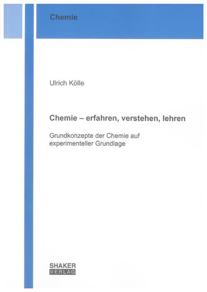Chemie – erfahren, verstehen, lehren: Grundkonzepte der Chemie auf experimenteller Grundlage (Schriftenreihe des Lehrstuhls für Baubetrieb und ... - Institut für Baumaschinen und Baubetrieb) Learning & Reference