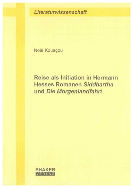 Reise als Initiation in Hermann Hesses Romanen Siddhartha und Die Morgenlandfahrt Contemporary literature