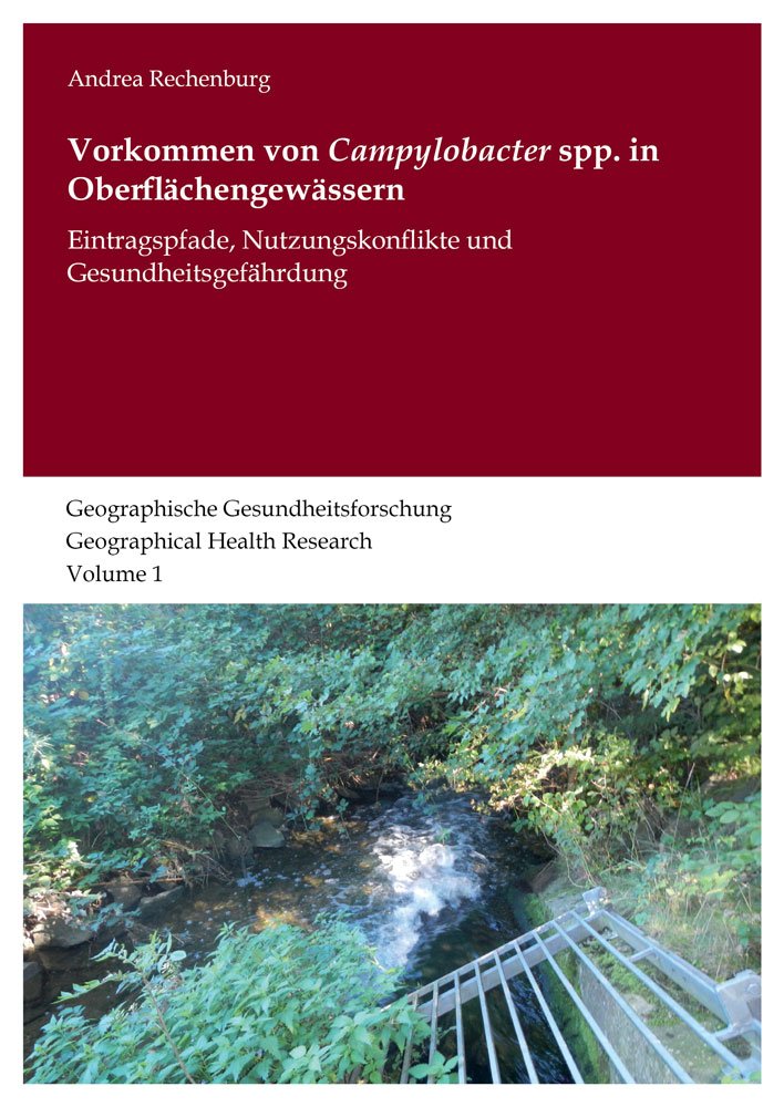 Vorkommen von Campylobacter spp. in Oberflächengewässern: Eintragspfade, Nutzungskonflikte und Gesundheitsgefährdung (Geographische Gesundheitsforschung / Geographical Health Research) Medicine