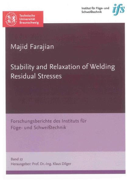 Stability and Relaxation of Welding Residual Stresses (Forschungsberichte des Instituts für Füge- und Schweißtechnik) Business & Technology