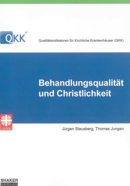 Qualitätsindikatoren für Kirchliche Krankenhäuser (QKK): Behandlungsqualität und Christlichkeit (Gesundheitsökonomie) Law