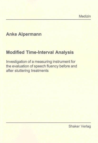 Modified Time-Interval Analysis: Investigation of a measuring instrument for the evaluation of speech fluency before and after stuttering treatments (Berichte aus der Medizin) Medicine