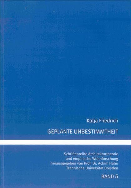 Geplante Unbestimmtheit: Aneignungsoffene Architektur für Selbstbestimmung im gelebten Raum am Beispiel des Kölner Bretts (Schriftenreihe Architekturtheorie und empirische Wohnforschung) Business & Technology