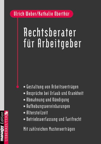 Rechtsberater für Arbeitgeber. Gestaltung von Arbeitsverträgen - Ansprüche bei Urlaub und Krankheit - Abmahnung und Kündigung - ... Tarifrecht. Mit zahlreichen Musterverträgen Law