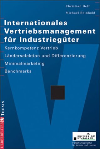Internationales Vertriebsmanagement für Industriegüter. Kernkompetenz Vertrieb - Länderselektion und -differenzierung - Minimalmarketing - Benchmarks Business, Finance & Career