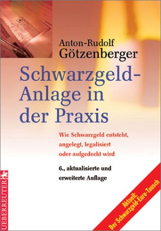 Schwarzgeld-Anlage in der Praxis. Wie Schwarzgeld entsteht, legalisiert oder aufgedeckt wird Law
