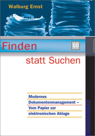Finden statt suchen. Modernes Dokumentenmanagement - vom Papier zur elektronischen Ablage Books