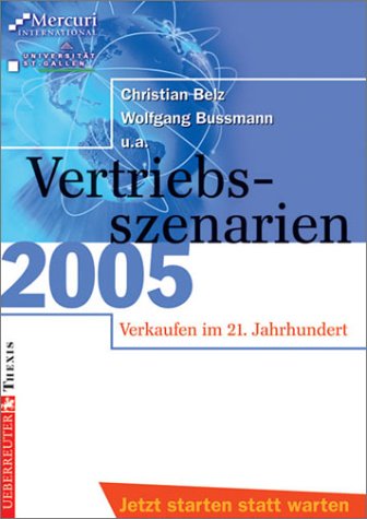 Vertriebsszenarien 2005. Verkaufen im 21. Jahrhundert Business, Finance & Career