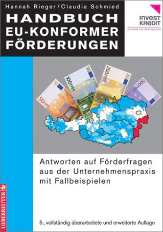 Handbuch EU-konformer Förderungen. Antworten auf Förderfragen aus der Unternehmenspraxis. Mit Fallbeispielen Politics & History