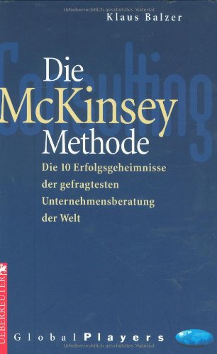 Die McKinsey Methode: Die 10 Erfolgsgeheimnisse der gefragtesten Unternehmensberatung der Welt Law