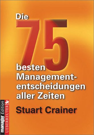 Die 75 besten Managemententscheidungen aller Zeiten Business, Finance & Career