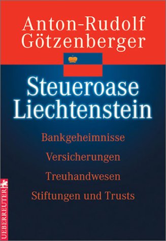 Steueroase Liechtenstein. Bankgeheimnisse - Versicherungen - Stiftungen und Trusts - Treuhandwesen Business, Finance & Career