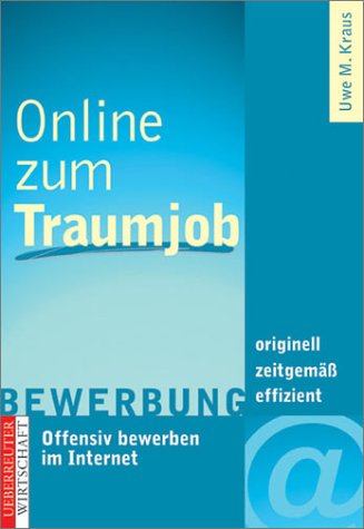 Online zum Traumjob. Offensiv bewerben im Internet. Originell - zeitgemäss - effizient Business, Finance & Career
