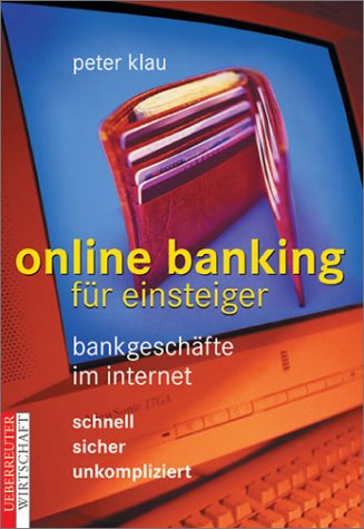 Online Banking. Bankgeschäfte im Internet. Schnell - sicher - unkompliziert Business & Technology