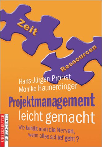 Projektmanagement leicht gemacht. Wie man die Nerven behält, wenn alles schief geht Business, Finance & Career