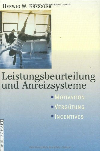 Leistungsbeurteilung und Anreizsysteme: Motivation - Vergütung - Incentives Law