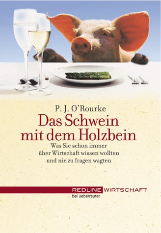 Das Schwein mit dem Holzbein. Was Sie schon immer über Wirtschaft wissen wollten und nie zu fragen wagten Books