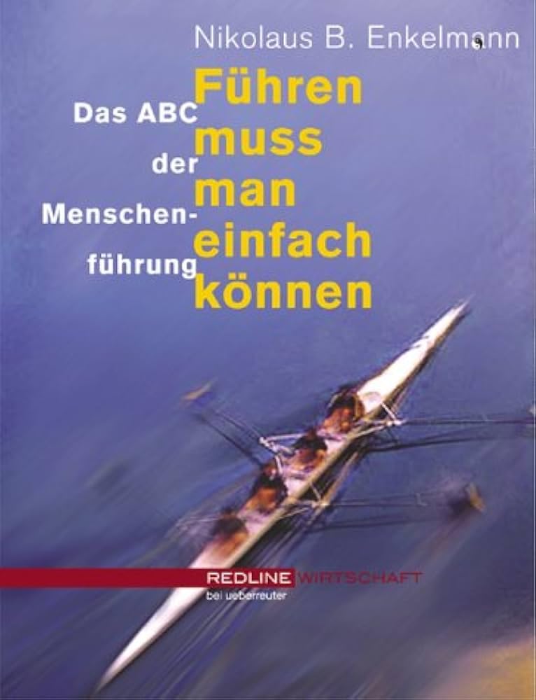 Führen muss man einfach können. Das ABC der Menschenführung Business, Finance & Career