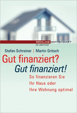 Gut finanziert? - Gut finanziert!. So finanzieren Sie Ihr Haus oder Ihre Wohnung optimal Business, Finance & Career