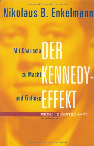 Der Kennedy-Effekt. Mit Charisma zu Macht und Einfluss Business, Finance & Career