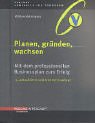 Planen, gründen, wachsen. Mit dem professionellen Businessplan zum Erfolg. Start Up Business, Finance & Career