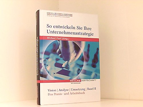 So entwickeln Sie Ihre Unternehmensstategie. Vision - Analyse - Umsetzung - Basel II Business, Finance & Career