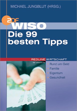 WISO, Die 99 besten Tipps.Rund um Geld, Familie, Eigentum, Gesundheit Business, Finance & Career